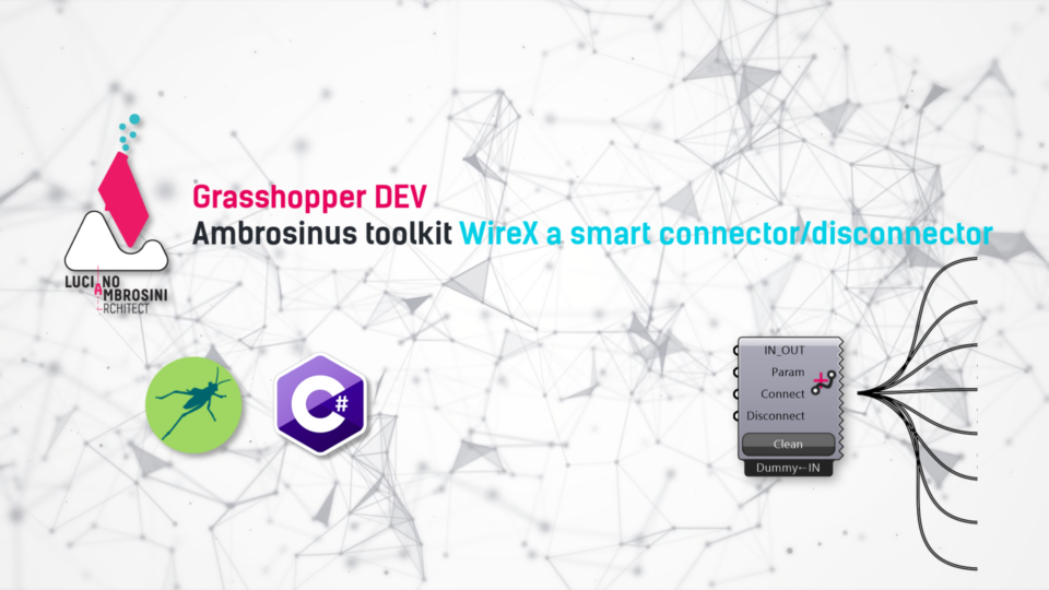 <strong><span style='color:#a9a9a9;font-size:14px;'>Grasshopper Developing </span></strong></br>WireX: a smart Grasshopper’wires connector/disconnector